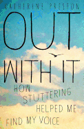 Out with It: How Stuttering Helped Me Find My Voice