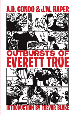 Outbursts of Everett True - Raper, J W, and Blake, Trevor (Introduction by), and Condo, A D