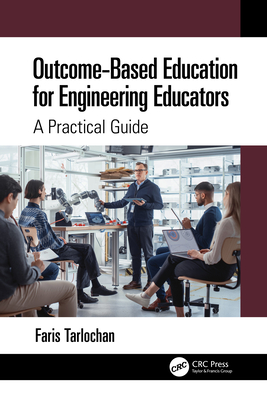 Outcome-Based Education for Engineering Educators: A Practical Guide - Tarlochan, Faris