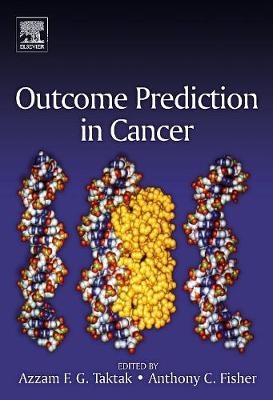 Outcome Prediction in Cancer - Taktak, Azzam F G (Editor), and Fisher, Anthony C, Professor (Editor)