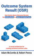 Outcome System Result (OSR): How System-Aware Outcomes Become the Building Blocks for Modern AI-Enabled Teams