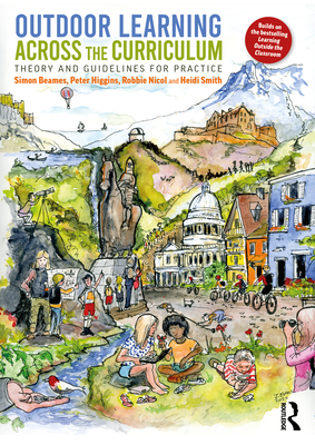 Outdoor Learning Across the Curriculum: Theory and Guidelines for Practice - Beames, Simon, and Higgins, Peter, and Nicol, Robbie