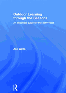 Outdoor Learning Through the Seasons: An Essential Guide for the Early Years