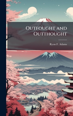 Outfought and Outthought - Adams, Ryon F