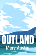 OUTLAND Mary Austin: Modern Classic Literary Fiction