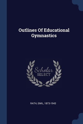 Outlines Of Educational Gymnastics - Rath, Emil