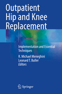 Outpatient Hip and Knee Replacement: Implementation and Essential Techniques