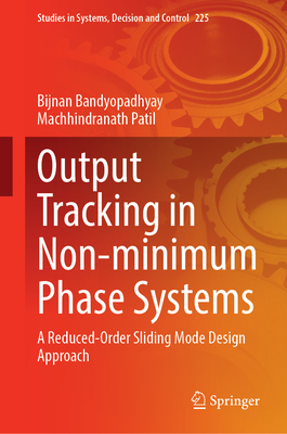 Output Tracking in Non-Minimum Phase Systems: A Reduced Order Sliding Mode Design Approach - Bandyopadhyay, Bijnan, and Patil, Machhindranath
