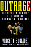 Outrage: The Five Reasons Why O.J. Simpson Got Away with Murder