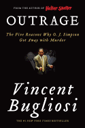 Outrage: The Five Reasons Why O. J. Simpson Got Away with Murder