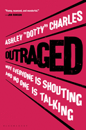 Outraged: Why Everyone is Shouting and No One is Talking