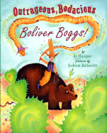 Outrageous, Bodacious Boliver Boggs!