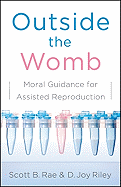 Outside the Womb: Moral Guidance for Assisted Reproduction