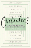Outsiders: Five Women Writers Who Changed the World