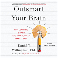 Outsmart Your Brain: Why Learning Is Hard and How You Can Make It Easy