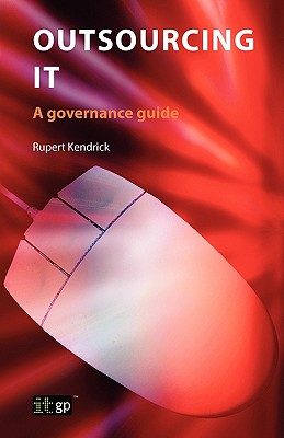 Outsourcing It: A Governance Guide - Kendrick, Rupert, and It Governance Publishing