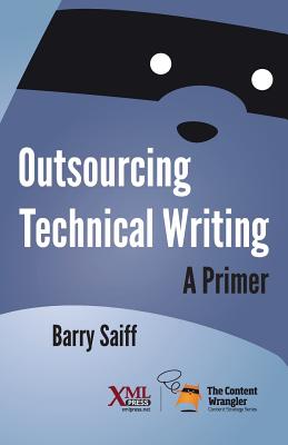 Outsourcing Technical Writing: A Primer - Saiff, Barry