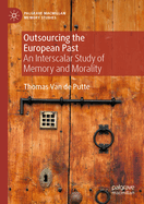 Outsourcing the European Past: An Interscalar Study of Memory and Morality