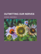 Outwitting Our Nerves