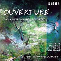 Ouverture: Works for Trombone Quartet - M�nchner Posaunen Quartett (brass ensemble)