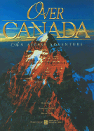 Over Canada: An Aerial Adventure - Neering, Rosemary (Text by), and Heinl, Russ (Photographer), and Obee, Bruce (Text by)