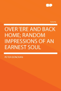 Over 'Ere and Back Home; Random Impressions of an Earnest Soul