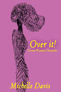 Over It!: Grown Woman Chronicles