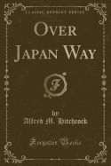 Over Japan Way (Classic Reprint)