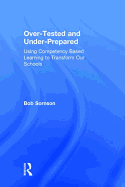 Over-Tested and Under-Prepared: Using Competency Based Learning to Transform Our Schools
