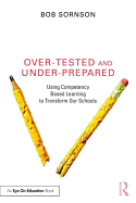 Over-Tested and Under-Prepared: Using Competency Based Learning to Transform Our Schools