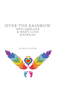 Over the Rainbow: Miscarriage and Baby Loss Journal