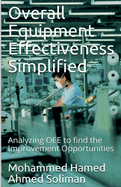 Overall Equipment Effectiveness Simplified: Analyzing OEE to find the Improvement Opportunities