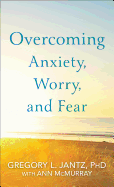 Overcoming Anxiety, Worry, and Fear
