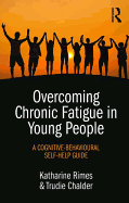 Overcoming Chronic Fatigue in Young People: A cognitive-behavioural self-help guide