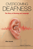 Overcoming Deafness: The Story of Hearing and Language