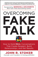 Overcoming Fake Talk: How to Hold Real Conversations That Create Respect, Build Relationships, and Get Results