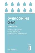 Overcoming Grief 2nd Edition: A Self-Help Guide Using Cognitive Behavioural Techniques
