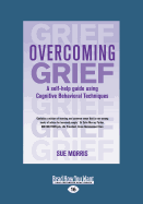 Overcoming Grief: A Self-Help Guide Using Cognitive Behavioral Techniques