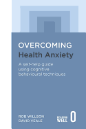 Overcoming Health Anxiety: A self-help guide using cognitive behavioural techniques