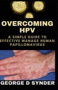 Overcoming HPV: A Simple Guide to effective manage Human Papillomavirus