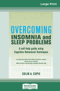 Overcoming Insomnia and Sleep Problems: A self-help guide using Cognitive Behavioral Techniques (16pt Large Print Edition)