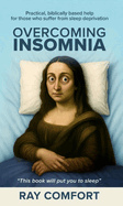 Overcoming Insomnia: Practical Help for Those Who Suffer from Sleep Deprivation