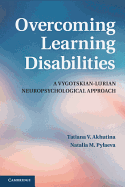 Overcoming Learning Disabilities: A Vygotskian-Lurian Neuropsychological Approach