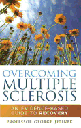 Overcoming Multiple Sclerosis: An Evidence-Based Guide to Recovery
