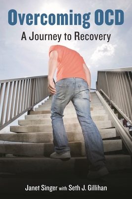 Overcoming OCD: A Journey to Recovery - Singer, Janet, and Gillihan, Seth