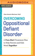 Overcoming Oppositional Defiant Disorder: A Two-Part Treatment Plan to Help Parents and Kids Work Together