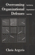 Overcoming Organizational Defenses: Facilitating Organizational Learning