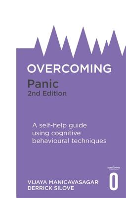 Overcoming Panic, 2nd Edition: A self-help guide using cognitive behavioural techniques - Manicavasagar, Vijaya, Prof., and Silove, Derrick, Prof.