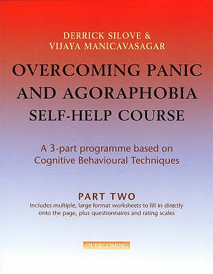 Overcoming Panic & Agoraphobia Self-Help Course: Part Two - Silove, Derrick, Prof., and Manicavasagar, Vijaya, Prof.
