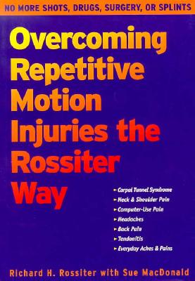 Overcoming Repetitive Motion Injuries - Rossiter, Richard H, and MacDonald, Sue